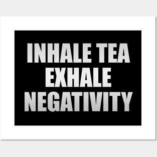 Inhale tea exhale negativity Posters and Art